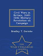 Civil Wars in Britain, 1640-1646: Military Revolution on Campaign - War College Series 