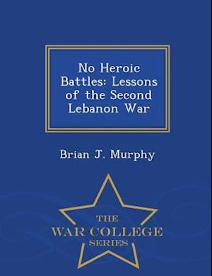 No Heroic Battles: Lessons of the Second Lebanon War - War College Series