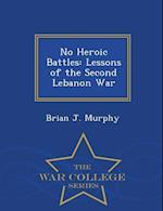 No Heroic Battles: Lessons of the Second Lebanon War - War College Series 