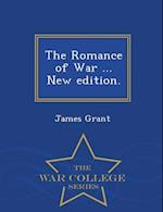The Romance of War ... New Edition. - War College Series