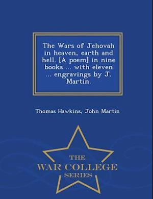 The Wars of Jehovah in Heaven, Earth and Hell. [A Poem] in Nine Books ... with Eleven ... Engravings by J. Martin. - War College Series