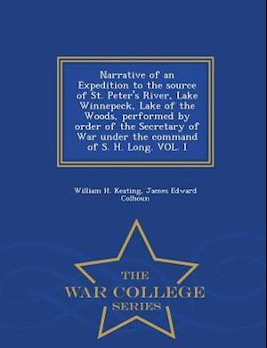 Narrative of an Expedition to the Source of St. Peter's River, Lake Winnepeck, Lake of the Woods, Performed by Order of the Secretary of War Under the
