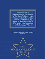 Narrative of an Expedition to the Source of St. Peter's River, Lake Winnepeck, Lake of the Woods, Performed by Order of the Secretary of War Under the