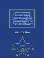 History of the Early Settlement and Indian Wars of Western Virginia; Embracing an Account of the Various Expeditions in the West, Previous to 1795. Al