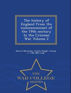 The History of England from the Commencement of the 19th Century to the Crimean War Volume 2 - War College Series