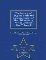 The History of England from the Commencement of the 19th Century to the Crimean War Volume 2 - War College Series