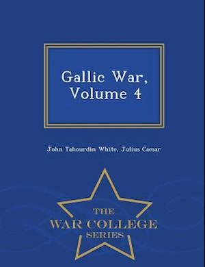 Gallic War, Volume 4 - War College Series