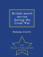 British Secret Service During the Great War - War College Series