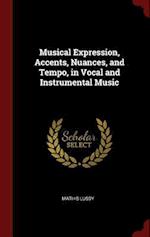 Musical Expression, Accents, Nuances, and Tempo, in Vocal and Instrumental Music