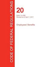 Cfr 20, Parts 1 to 399, Employees' Benefits, April 01, 2017 (Volume 1 of 4)