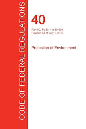 CFR 40, Part 60, §§ 60.1 to 60.499, Protection of Environment, July 01, 2017 (Volume 7 of 37)