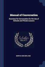 Manual of Conversation: Exercises for Conversation for the Use of Schools and Private Lessons