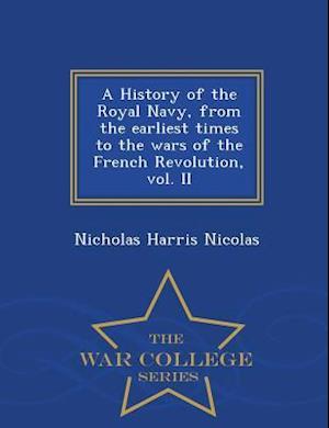 A History of the Royal Navy, from the Earliest Times to the Wars of the French Revolution, Vol. II - War College Series