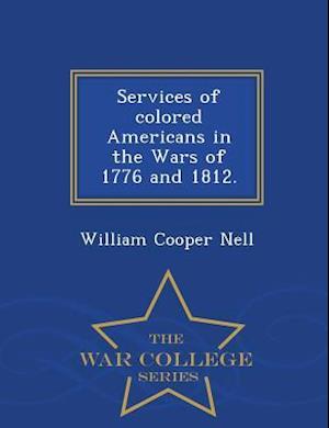 Services of Colored Americans in the Wars of 1776 and 1812. - War College Series