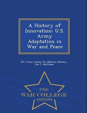 A History of Innovation: U.S. Army Adaptation in War and Peace - War College Series