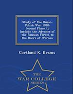 Study of the Russo-Polish War 1920: Second Phase to Include the Advance of the Russian Forces to the Doors of Warsaw - War College Series 