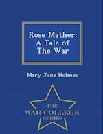 Rose Mather: A Tale of The War - War College Series 