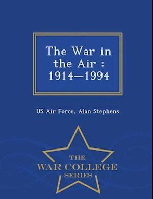 The War in the Air : 1914-1994 - War College Series