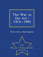 The War in the Air : 1914-1994 - War College Series 