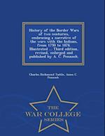 History of the Border Wars of Two Centuries, Embracing a Narrative of the Wars with the Indians, from 1750 to 1876. Illustrated ... Third Edition, Rev