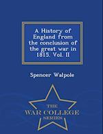 A History of England from the Conclusion of the Great War in 1815. Vol. II - War College Series