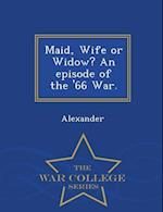 Maid, Wife or Widow? an Episode of the '66 War. - War College Series