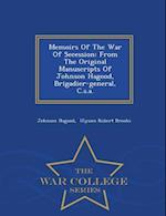Memoirs Of The War Of Secession: From The Original Manuscripts Of Johnson Hagood, Brigadier-general, C.s.a. - War College Series 