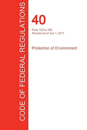CFR 40, Parts 723 to 789, Protection of Environment, July 01, 2017 (Volume 34 of 37)