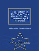 The History of the Thirty Years' War in Germany. Translated by J. M. Duncan - War College Series