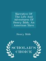 Narrative of the Life and Adventures of Henry Bibb, an American Slave - Scholar's Choice Edition