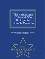 The Campaigns of World War II: Algeria-French Morocco - War College Series 