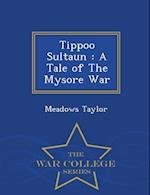 Tippoo Sultaun : A Tale of The Mysore War - War College Series 