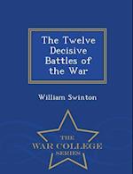The Twelve Decisive Battles of the War - War College Series