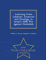 Learning from Lebanon: Airpower and Strategy in Israel's 2006 War against Hezbollah - War College Series 