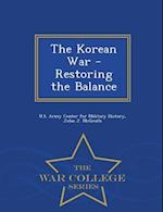 The Korean War - Restoring the Balance - War College Series