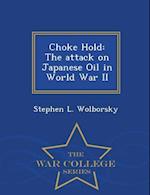 Choke Hold: The attack on Japanese Oil in World War II - War College Series 