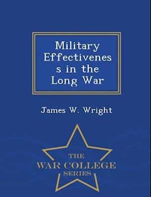 Military Effectiveness in the Long War - War College Series