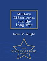 Military Effectiveness in the Long War - War College Series