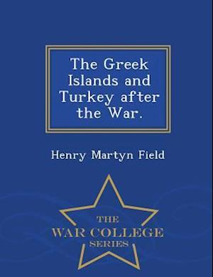The Greek Islands and Turkey After the War. - War College Series