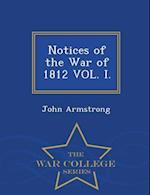 Notices of the War of 1812 Vol. I. - War College Series