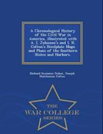 A Chronological History of the Civil War in America, Illustrated with A. I. Johnson's and I. H. Colton's Steelplate Maps and Plans of the Southern Sta