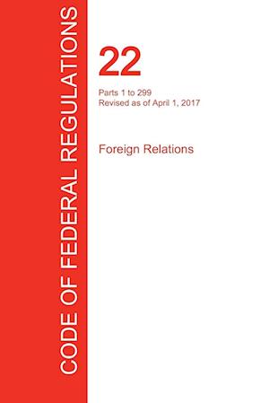 CFR 22, Parts 1 to 299, Foreign Relations, April 01, 2017 (Volume 1 of 2)