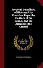 Proposed Demolition of Nineteen City Churches. Report by the Clerk of the Council and the Architct of the Council