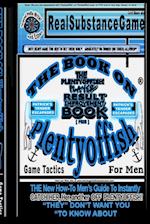 THE BOOK ON PLENTY OF FISH for men * Patrick's "TENDER" Escapades * The PLENTY OF FISH Player Result Improving Book [PPRIB]*THE New How-To GUIDE to Instantly Catch Her, Her, and Her Off of PLENTY OF FISH! "THEY" DON'T WANT YOU TO KNOW ABOUT