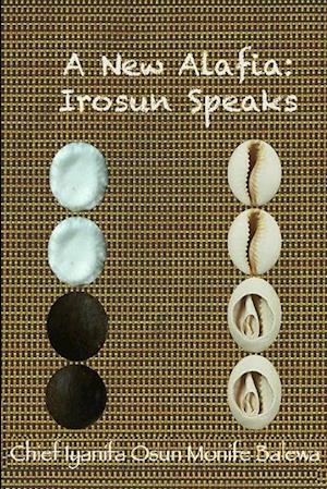 A New Alafia, Irosun Speaks,Volume IV