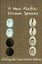 A New Alafia, Irosun Speaks,Volume IV 