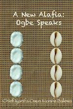 A New Alafia, Ogbe Speaks, Volume VIII 