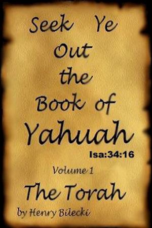 Seek Ye Out The Book Of Yahuah volume 1 Torah