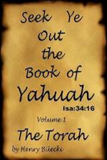 Seek Ye Out The Book Of Yahuah volume 1 Torah