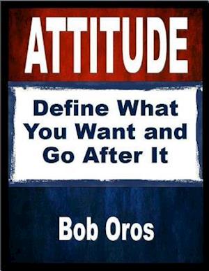 Attitude: Define What You Want and Go After It